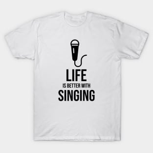 Life is better with singing minimalist T-Shirt